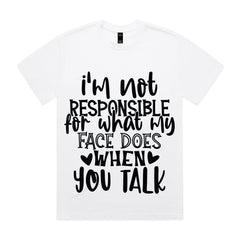 I’m Not Responsible For What My Face Does When You Talk