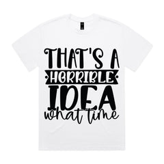 That’s a Horrible Idea, What Time?