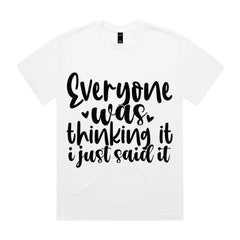 Everyone was thinking it, I just said it