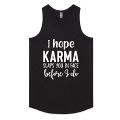 I Hope Karma Slaps You In The Face Before I Do