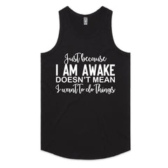 Just Because I Am Awake Doesn’t Mean I Want To Do Things