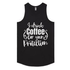I Drink Coffee for Your Protection