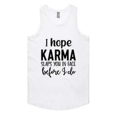 I Hope Karma Slaps You In The Face Before I Do