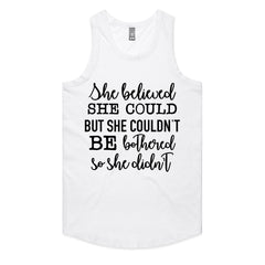 She Believed She Could but She Couldn’t Be Bothered, So She Didn’t