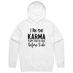 I Hope Karma Slaps You In The Face Before I Do