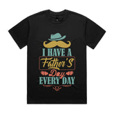 I Have a Father’s Day Every Day T-Shirt