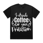 I Drink Coffee for Your Protection