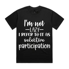 I’m Not Lazy, I Refer To It As Selective Participation