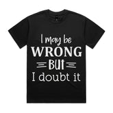 I May Be Wrong, But I Doubt It