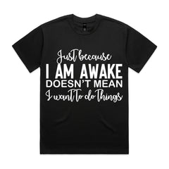 Just Because I Am Awake Doesn’t Mean I Want To Do Things