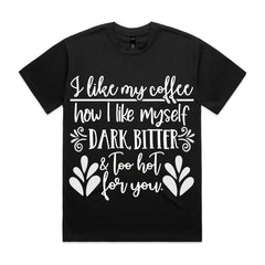 I Like My Coffee How I Like Myself – Dark, Bitter & Too Hot For You