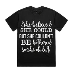 She Believed She Could but She Couldn’t Be Bothered, So She Didn’t