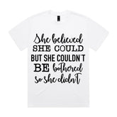 She Believed She Could but She Couldn’t Be Bothered, So She Didn’t