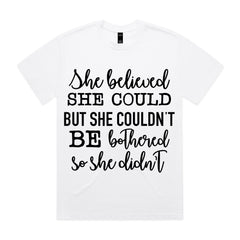 She Believed She Could but She Couldn’t Be Bothered, So She Didn’t