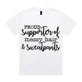 Proud Supporter of Messy Hair & Sweatpants