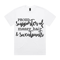 Proud Supporter of Messy Hair & Sweatpants