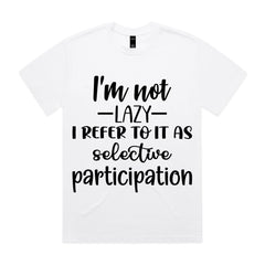I’m Not Lazy, I Refer To It As Selective Participation