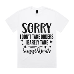 Sorry I Don’t Take Orders, I Barely Take Suggestions