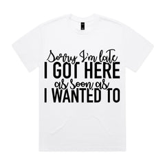 Sorry I’m Late, I Got Here As Soon As I Wanted To