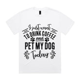 I Just Want To Drink Coffee and Pet My Dog Today
