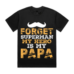 Forget Superman β My Hero Is My Papa T-Shirt