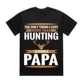 The Only Thing I Love More Than Hunting Is Being a Papa T-Shirt
