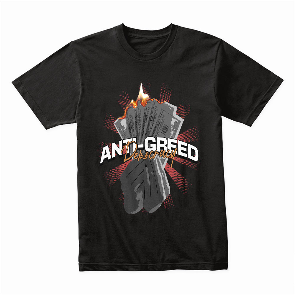 Burn the Greed: Anti-Greed Democracy Tee