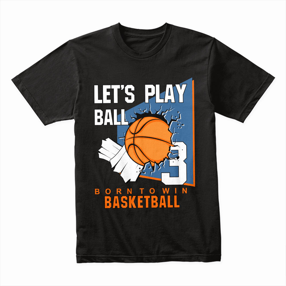 Born to Win: Let’s Play Ball Basketball Tee