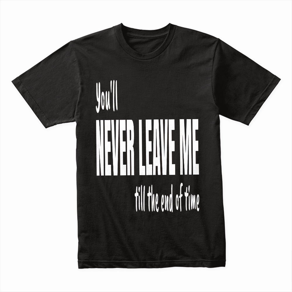 Eternal Bond Tee – “Never Leave Me” Statement Shirt