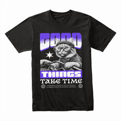 Good Things Take Time: Chill Cat Vibes Tee