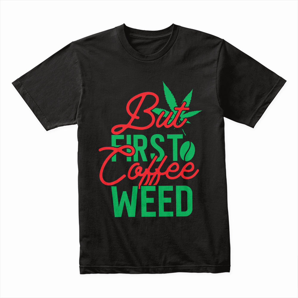 But First Coffee Weed Shirt