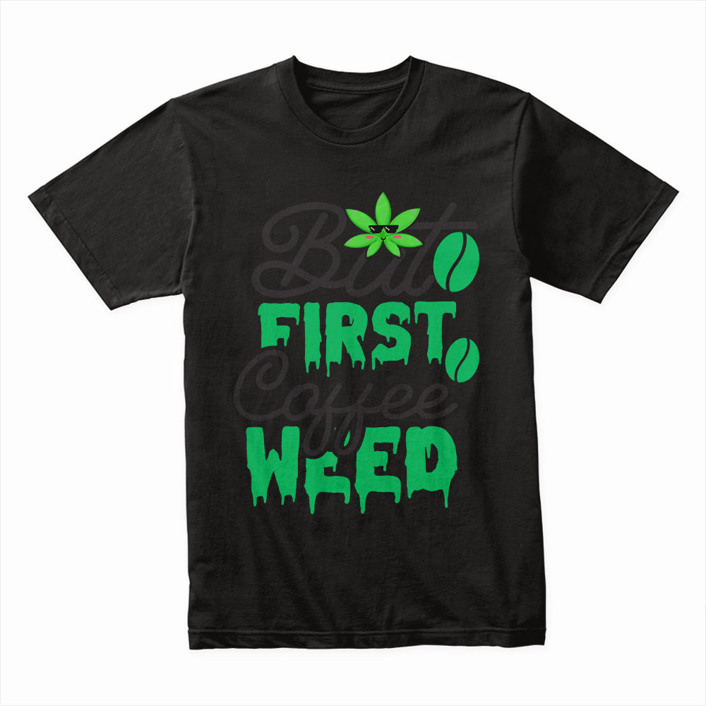 But First Coffee Weed Shirt
