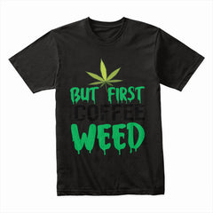 But First Weed Shirt