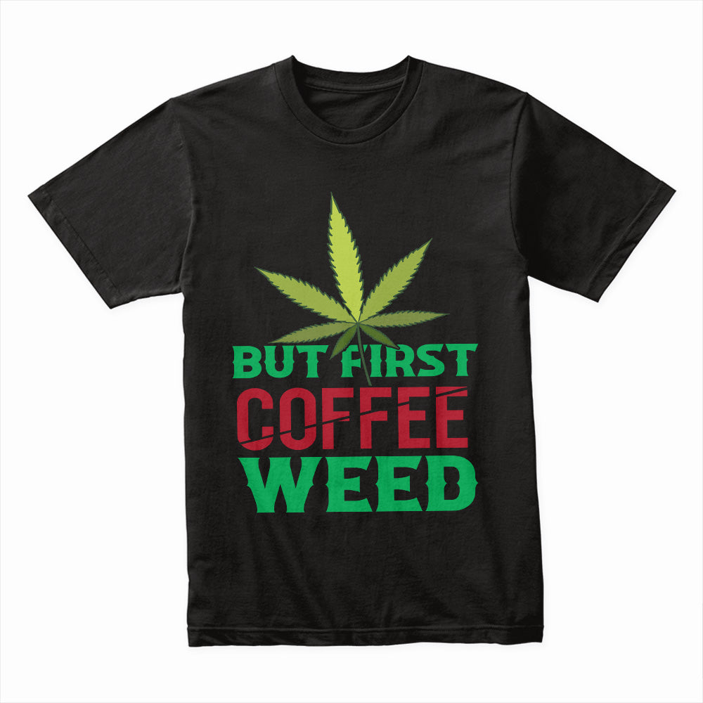 But First Coffee Weed Shirt