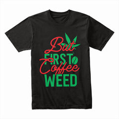 But First Coffee Weed Shirt