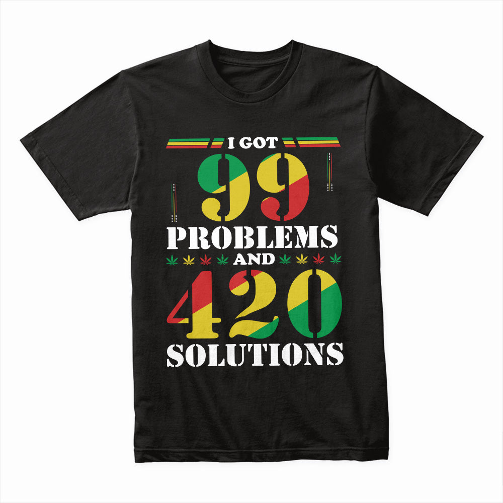 99 Problems 420 Solutions Shirt