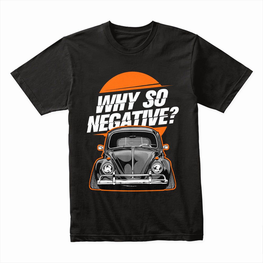 Why So Negative? VW Beetle Stance T-Shirt – Classic Air-Cooled Humor Tee