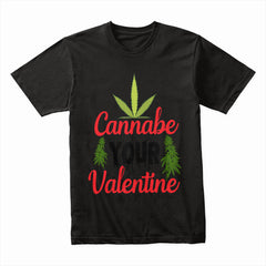 Cannabe Your Valentine Shirt