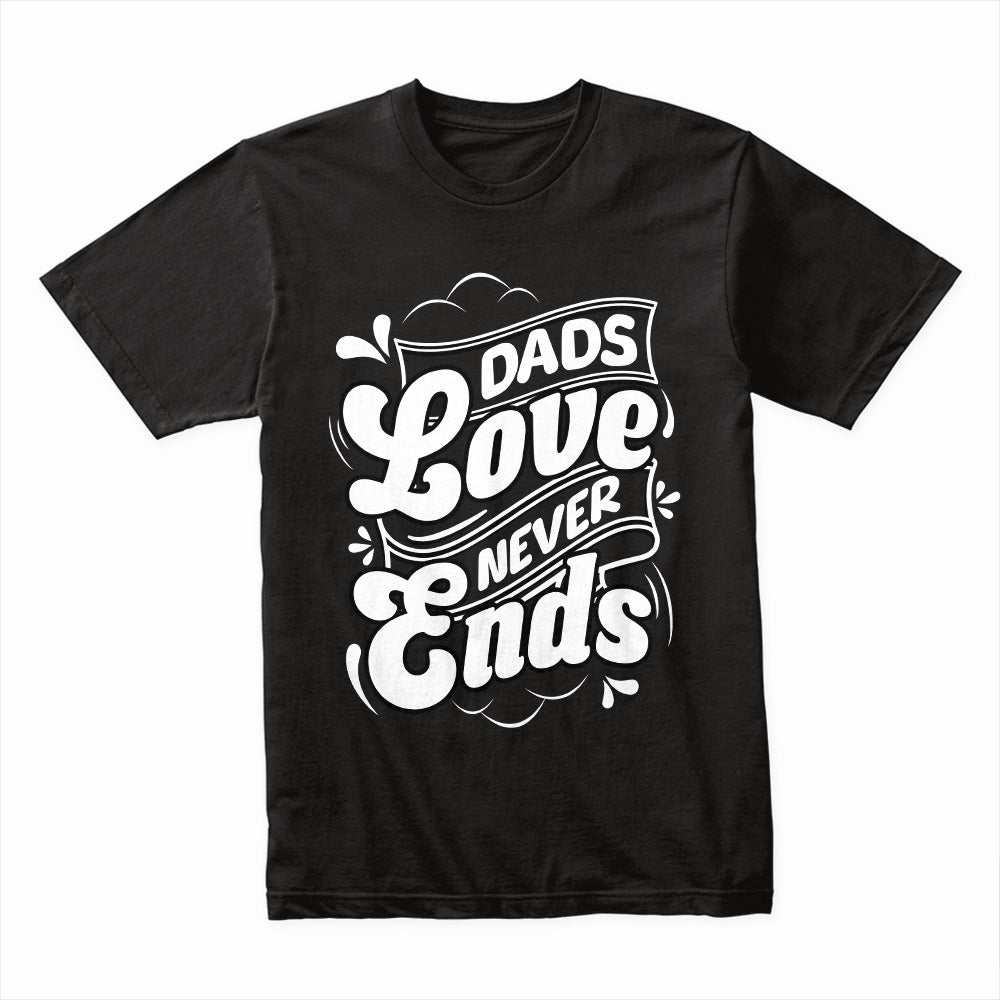 Dads Love Never Ends Shirt