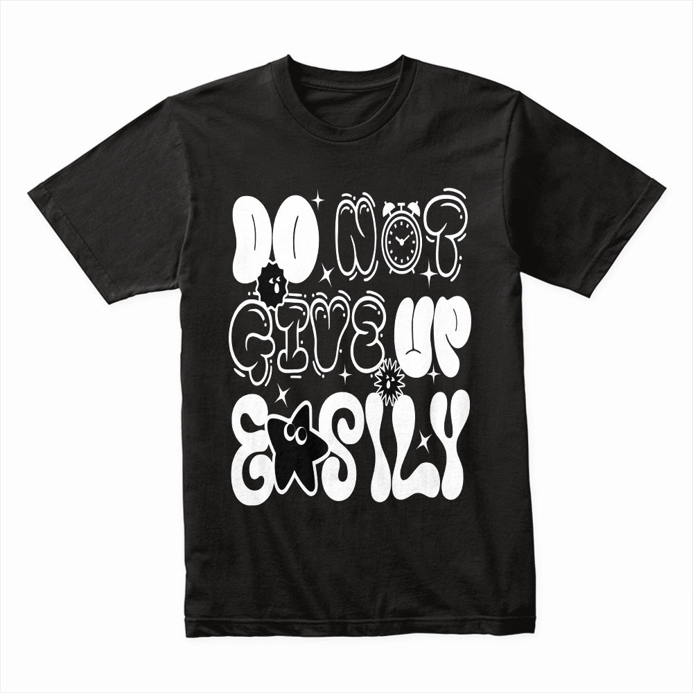 Do Not Give Up Easily Shirt
