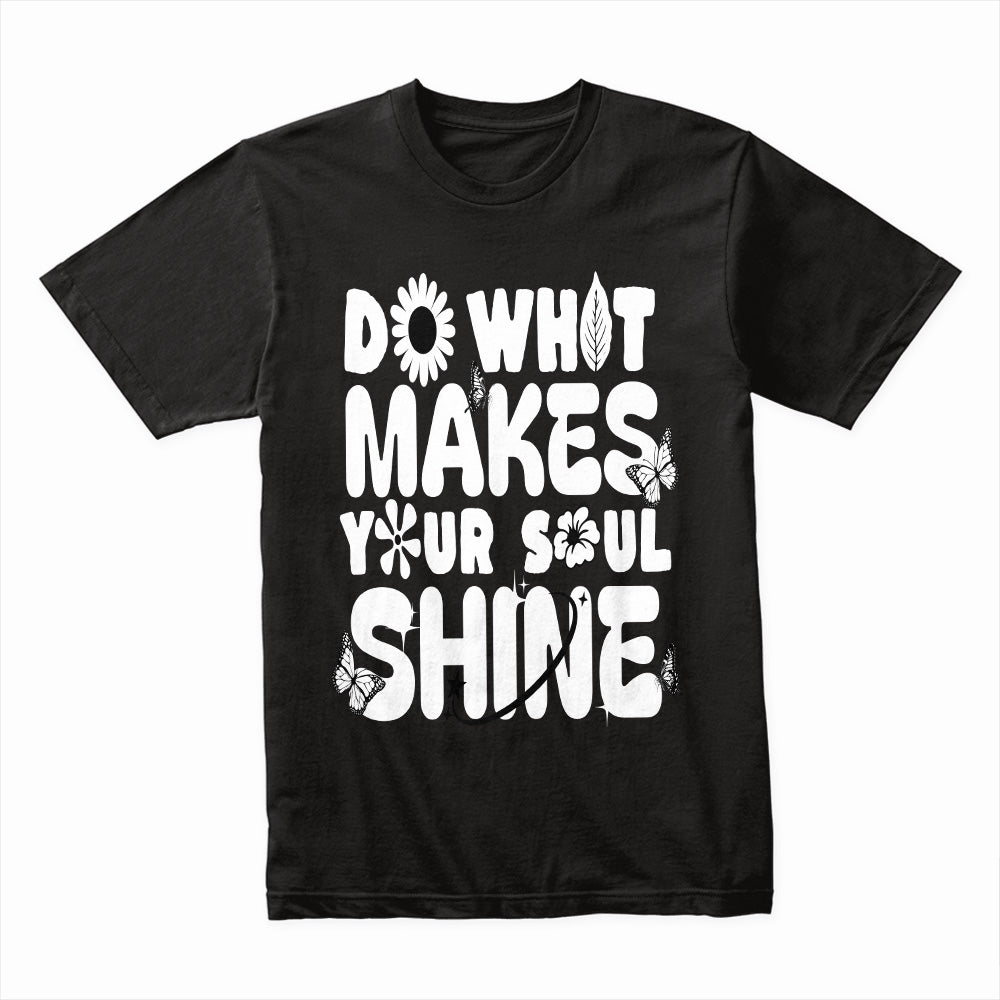 Do What Makes Your Soul Shine Shirt