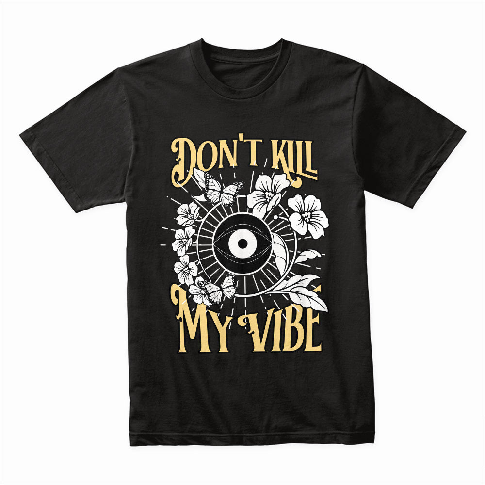 Don't Kill My Vibe Shirt