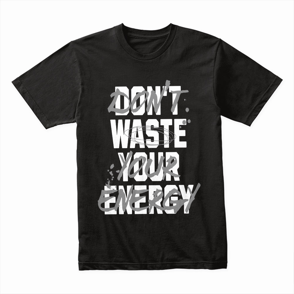 Don't Waste Your Energy Shirt