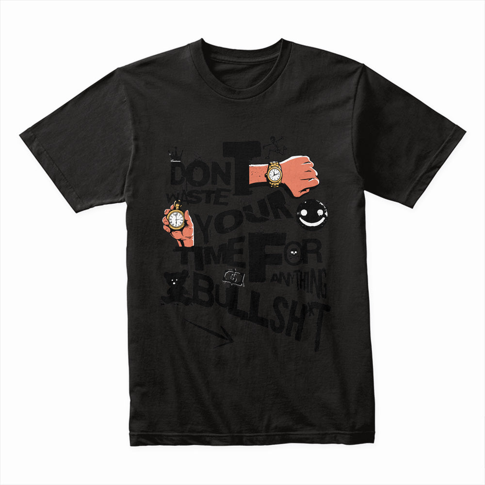 Don't Waste Your Time Shirt