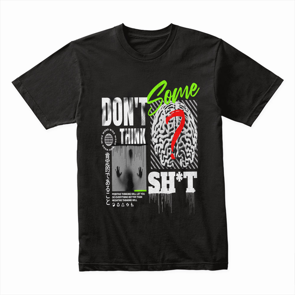Don't Think Some Sh*t Shirt