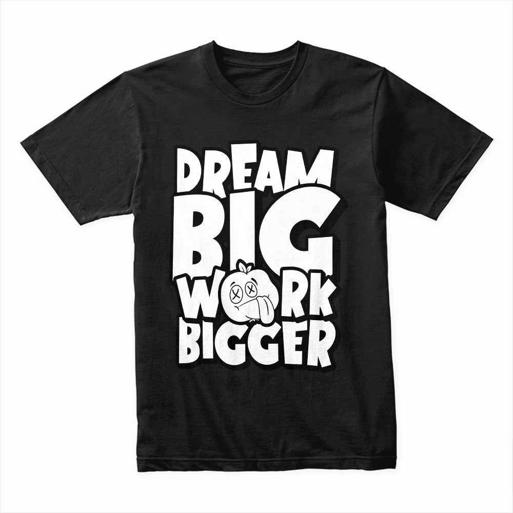 Dream Big Work Bigger Shirt