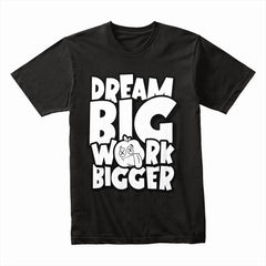 Dream Big Work Bigger Shirt