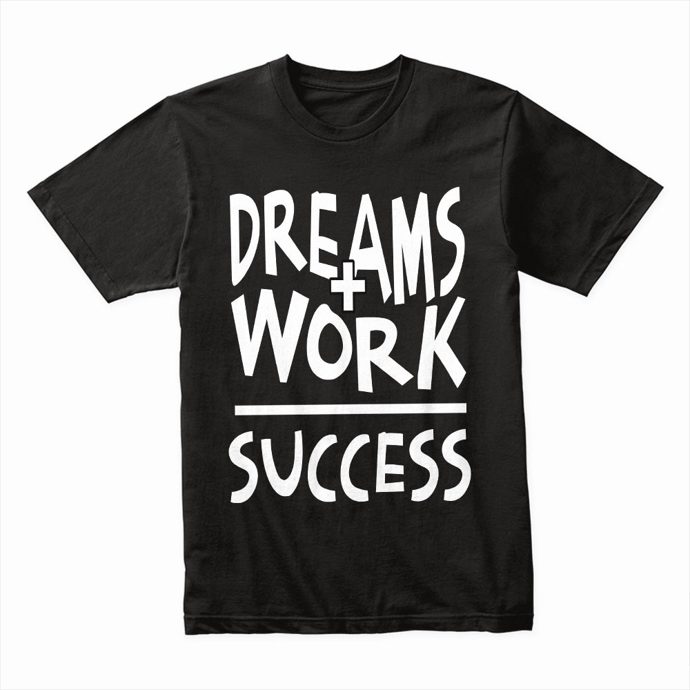 Dreams Work Success Shirt