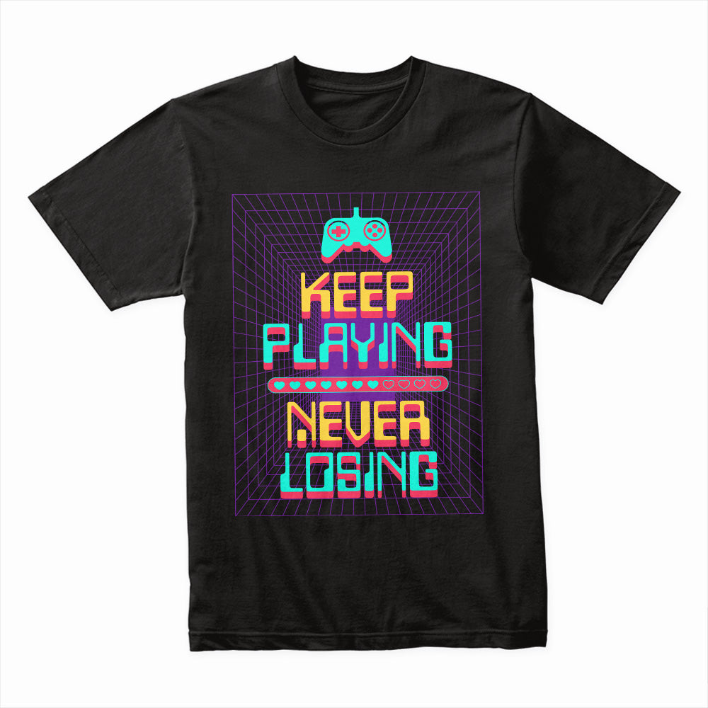 Keep Playing, Never Losing T-Shirt – Neon Gamer Motivation