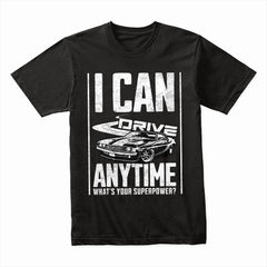 I Can Drive Anytime: Superpower Muscle Car T-Shirt